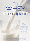 The Whey Prescription (eBook): The Healing Miracle in Milk
